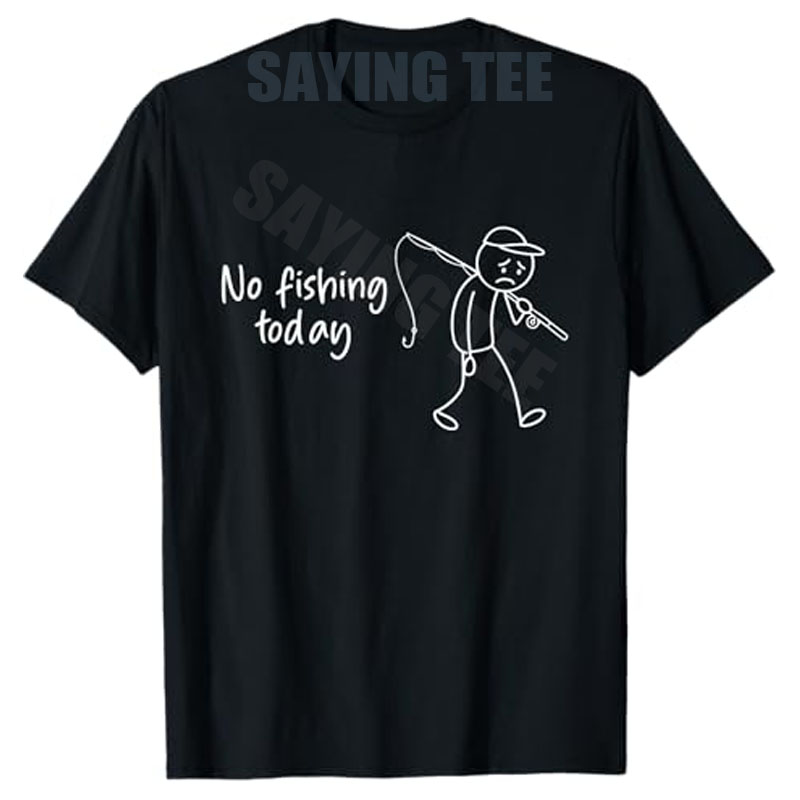 Men'S Fashion Today - No Fishing Today Funny Fisherman T-Shirt